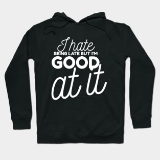 I hate being late but I'm good at it Hoodie